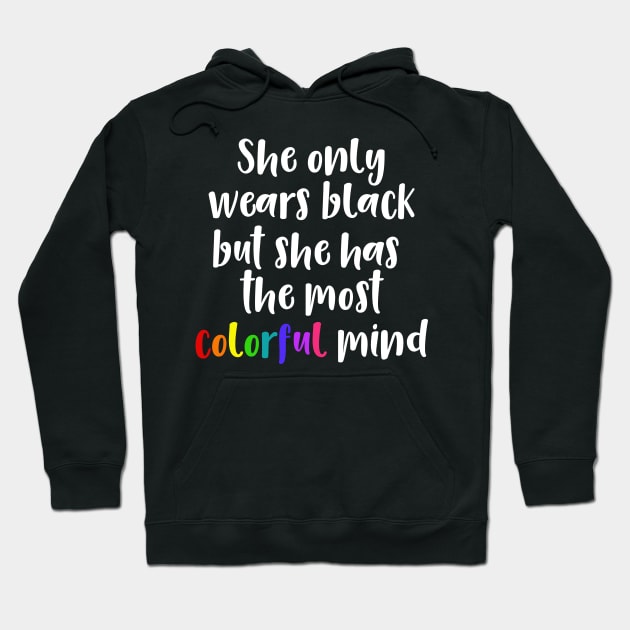 She Only Wears Black But She Has the Most Colorful Mind Hoodie by DANPUBLIC